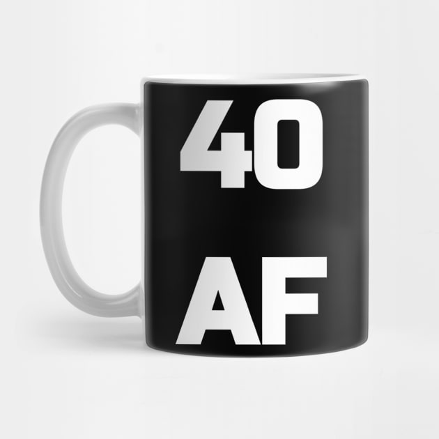 40 AF T-Shirt - 40th Birthday Shirt Men Women Fortieth Gift by fromherotozero